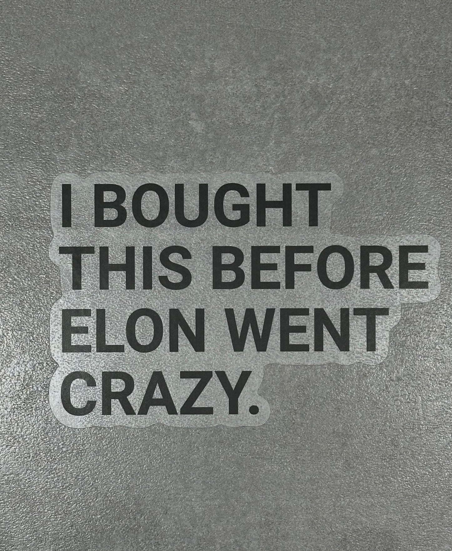 "I BOUGHT THIS BEFORE ELON WENT CRAZY." - Sticker, schwarze Schrift - transparenter Hintergrund