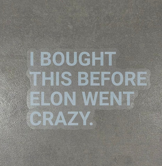 "I BOUGHT THIS BEFORE ELON WENT CRAZY." - Sticker, weiße Schrift - transparenter Hintergrund