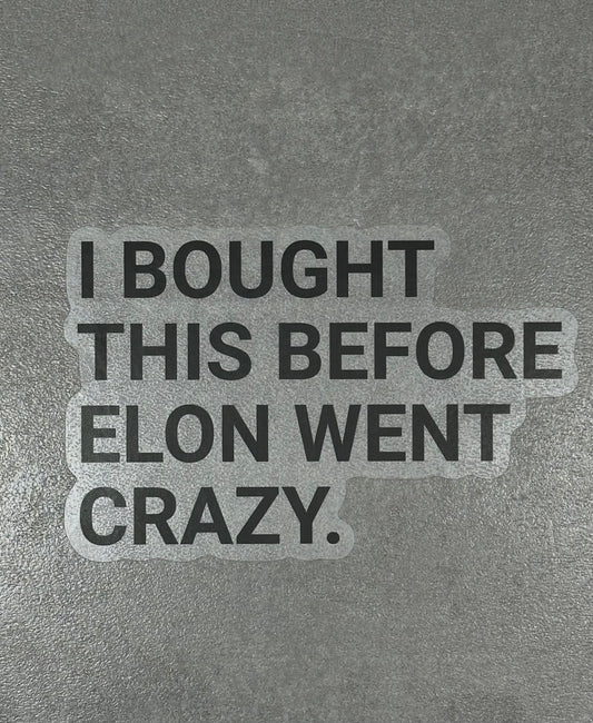 "I BOUGHT THIS BEFORE ELON WENT CRAZY." - Sticker, schwarze Schrift - transparenter Hintergrund