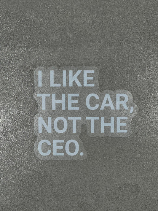"I LIKE THE CAR, NOT THE CEO." - Sticker, weiße Schrift - transparenter Hintergrund
