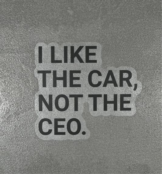 "I LIKE THE CAR, NOT THE CEO." - Sticker, schwarze Schrift - transparenter Hintergrund